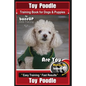 Toy Poodle Training Book for Dogs and Puppies By Bone Up Dog Training: Are You Ready to Bone Up? Easy Training * Fast Results - Paperback