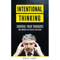 Intentional Thinking: Control Your Thoughts and Produce the Results You Desire - Paperback