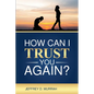 How Can I Trust You Again? A Step-by-Step Guide to Rebuilding Trust After Infidelity - Paperback