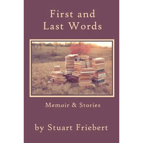 First and Last Words: Memoir & Stories - Paperback