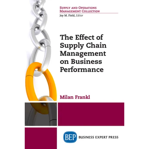 The Effect of Supply Chain Management on Business Performance - Paperback