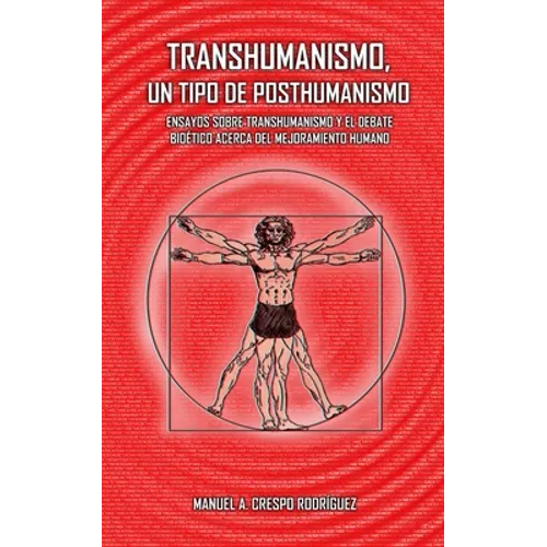 Transhumanismo, un tipo de posthumanismo: Ensayos sobre transhumanismo y el debate bioético acerca del mejoramiento humano - Paperback
