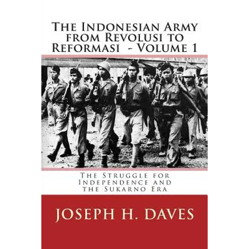 The Indonesian Army from Revolusi to Reformasi: Volume 1 - The Struggle for Independence and the Sukarno Era - Paperback