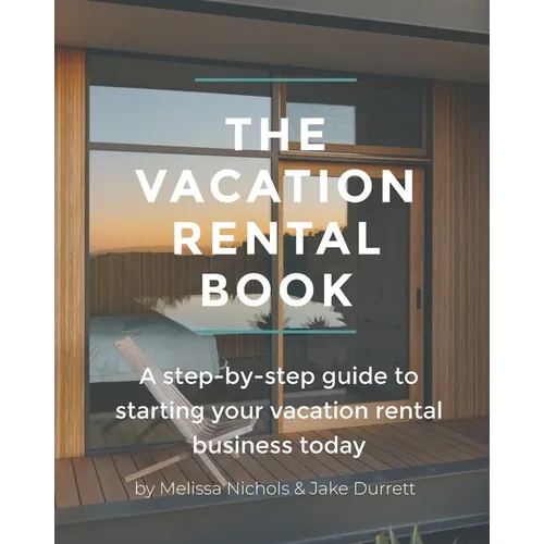 The Vacation Rental Book: A step-by-step guide to starting your vacation rental business today - Paperback