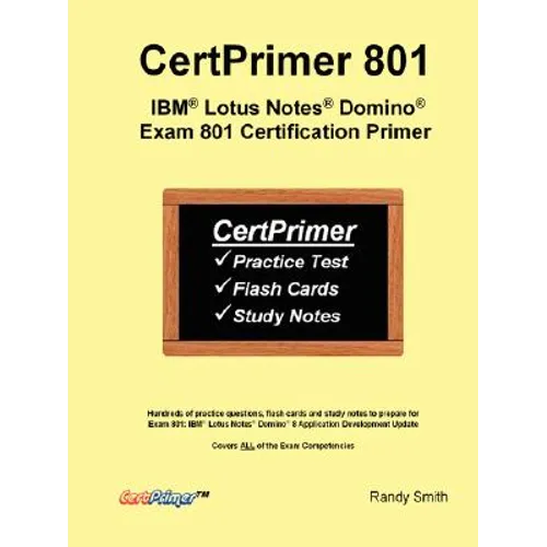 CertPrimer 801: IBM(R) Lotus Notes(R) Domino(R) Exam 801 Certification Primer - Paperback