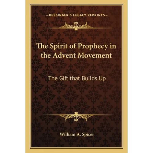 The Spirit of Prophecy in the Advent Movement: The Gift That Builds Up - Paperback