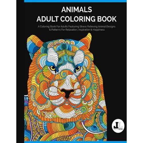Animals Adult Coloring Book: A Coloring Book For Adults Featuring Stress Relieving Animal Designs & Patterns For Relaxation, Inspiration & Happines - Paperback