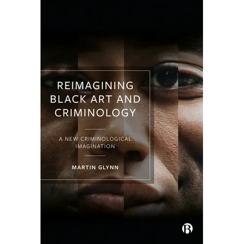 Reimagining Black Art and Criminology: A New Criminological Imagination - Paperback