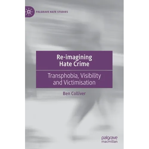 Re-Imagining Hate Crime: Transphobia, Visibility and Victimisation - Hardcover