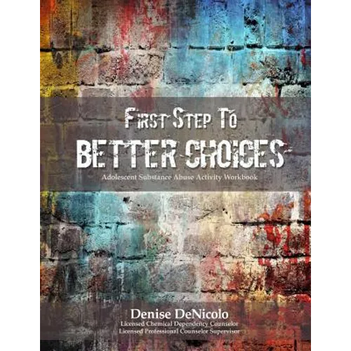 First Step to Better Choices: Adolescent Substance Abuse Activity Workbook - Paperback