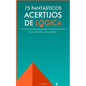 75 fantásticos acertijos de lógica: Pon a prueba tu cerebro - Paperback