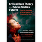 Critical Race Theory and Social Studies Futures: From the Nightmare of Racial Realism to Dreaming Out Loud - Paperback