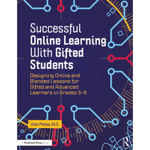 Successful Online Learning with Gifted Students: Designing Online and Blended Lessons for Gifted and Advanced Learners in Grades 5-8 - Paperback