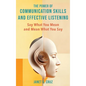 The Power of Communication Skills and Effective Listening: Say What You Mean and Mean What You Say - Hardcover