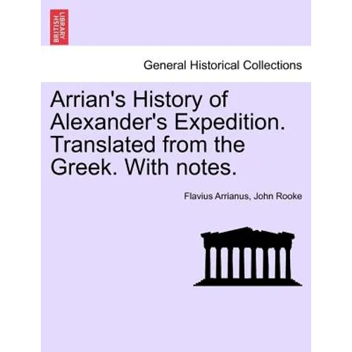 Arrian's History of Alexander's Expedition. Translated from the Greek. with Notes. - Paperback