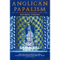 Anglican Papalism: An Illustrated History 1900-1960 - Paperback