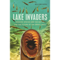 Lake Invaders: Invasive Species and the Battle for the Future of the Great Lakes - Paperback