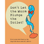 Don't Let the Worm Plunge the Toilet! - Hardcover