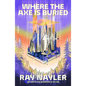 Where the Axe Is Buried - Hardcover