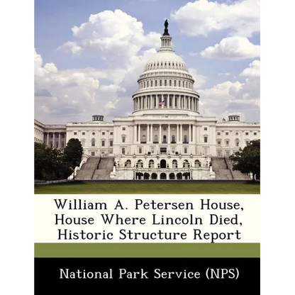 William A. Petersen House, House Where Lincoln Died, Historic Structure Report - Paperback