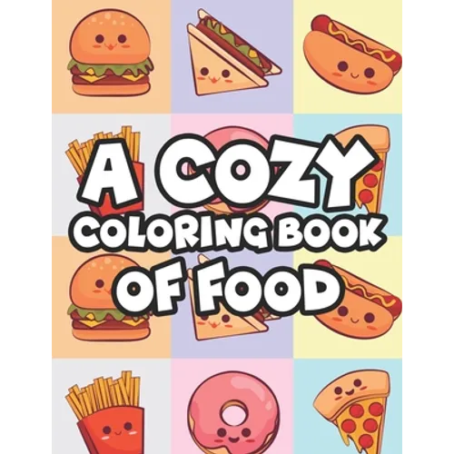 A Cozy Coloring Book Of Food: Stress-Relieving Coloring Activity For Adults, Tasty Food Illustrations And Designs To Color - Paperback