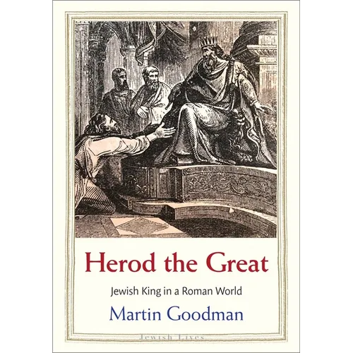 Herod the Great: Jewish King in a Roman World - Hardcover