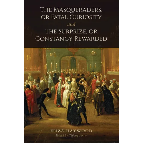 The Masqueraders, or Fatal Curiosity, and the Surprize, or Constancy Rewarded - Paperback