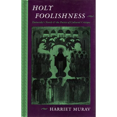 Holy Foolishness: Dostoevskyas Novels and the Poetics of Cultural Critique - Hardcover