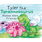 Tyler the Tyrannosaurus Makes New Friends - Hardcover