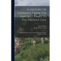 A History Of Germany From The Earliest Times To The Present Day: By Bayard Taylor With An Additional Chapter By Marie Hansen-taylor - Hardcover