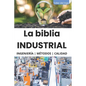 La biblia Industrial - Ingeniería, Metodologías y Calidad: 5S, Pareto, Lean Manufacturing, Six Sigma, Kaizen, Total Quality Management, ISO, OHSAS, In - Paperback