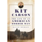 Kit Carson: The Life of an American Border Man Volume 27 - Paperback