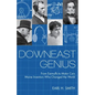 Downeast Genius: From Earmuffs to Motor Cars, Maine Inventors Who Changed the World - Paperback