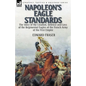 Napoleon's Eagle Standards: the Story of the Creation, Defence and Loss of the Regimental Eagles - Paperback