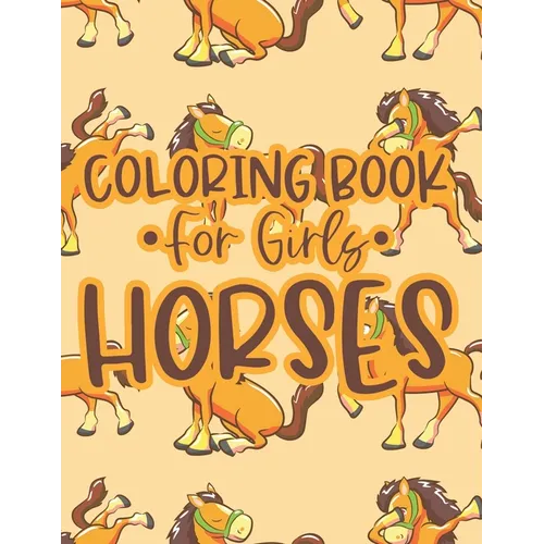 Coloring Book For Girls Horses: Coloring And Tracing Activity Sheets with Horse Designs, Equine Illustrations To Color - Paperback