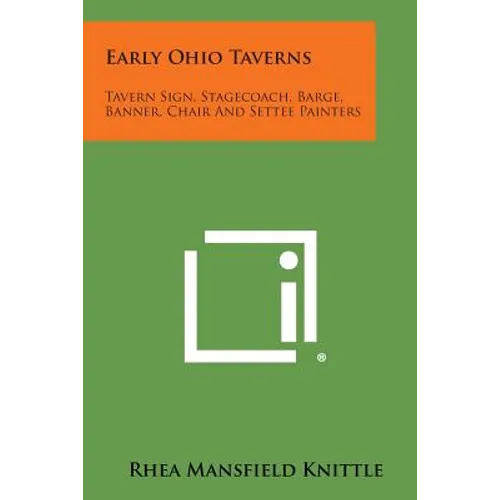 Early Ohio Taverns: Tavern Sign, Stagecoach, Barge, Banner, Chair And Settee Painters - Paperback