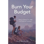 Burn Your Budget: How to Spend Your Way to Financial Freedom - Paperback