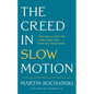 The Creed in Slow Motion: An Exploration of Faith, Phrase by Phrase, Word by Word - Hardcover