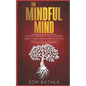 The Mindful Mind: Conquer Overwhelm, Calm Your Mind, Reduce Stress, Improve Productivity & Create a Life of Abundance - Paperback