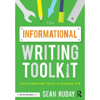 The Informational Writing Toolkit: Using Mentor Texts in Grades 3-5 - Paperback