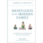 Mindful in Minutes: Meditation for the Modern Family: Over 100 Practices to Help Families Find Peace, Calm, and Connection - Hardcover