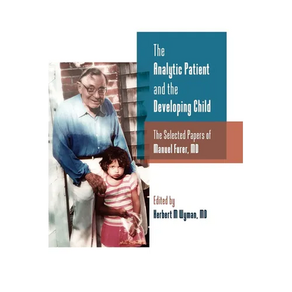 The Analytic Patient and the Developing Child: The Selected Papers of Manuel Furer - Paperback