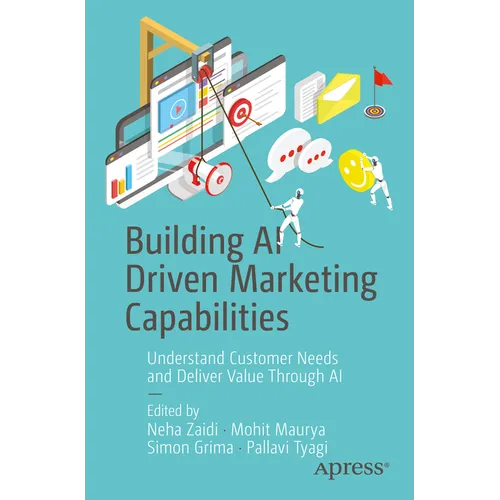 Building AI Driven Marketing Capabilities: Understand Customer Needs and Deliver Value Through AI - Paperback