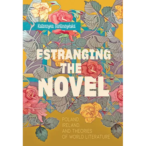 Estranging the Novel: Poland, Ireland, and Theories of World Literature - Paperback