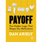 Payoff: The Hidden Logic That Shapes Our Motivations - Hardcover