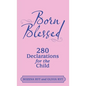 Born Blessed: 280 Declarations for the Child - Hardcover