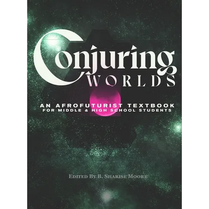 Conjuring Worlds: An Afrofuturist Textbook for Middle and High School Students - Hardcover