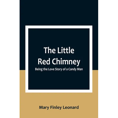The Little Red Chimney: Being the Love Story of a Candy Man - Paperback