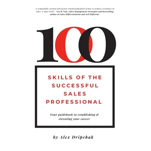 100 Skills of the Successful Sales Professional: Your Guidebook to Establishing & Elevating Your Career - Hardcover