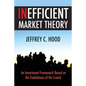 Inefficient Market Theory: An Investment Framework Based on the Foolishness of the Crowd - Paperback